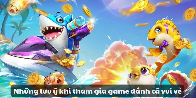 Mẹo đánh rồng hổ - Hướng dẫn từ A đến Z để thành công 11 Những lưu ý khi tham gia game đánh cá vui vẻ